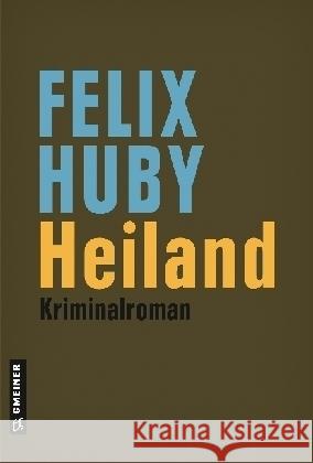 Heiland : Kriminalroman Huby, Felix 9783839221273 Gmeiner