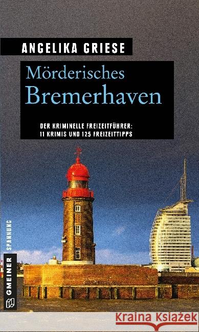 Mörderisches Bremerhaven : 11 Krimis und 125 Freizeittipps Griese, Angelika 9783839221778