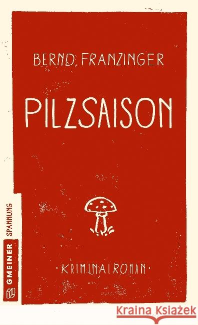 Pilzsaison : Kriminalroman Franzinger, Bernd 9783839221808
