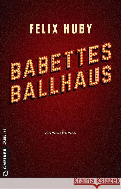 Babettes Ballhaus : Kriminalroman Huby, Felix 9783839222799 Gmeiner