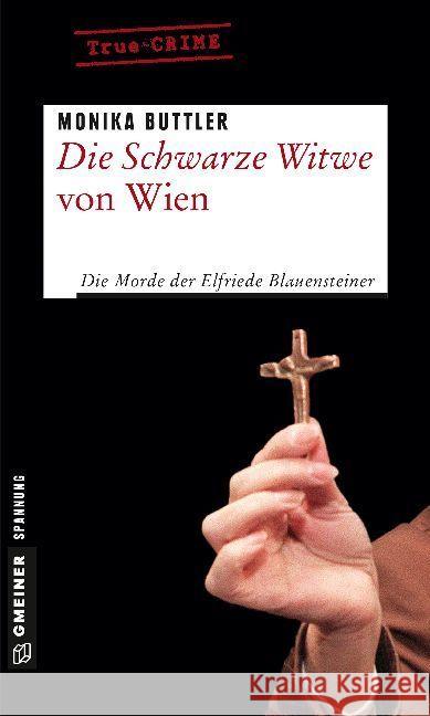 Die Schwarze Witwe von Wien : Die Morde der Elfriede Blauensteiner. Kriminalgeschichten Buttler, Monika 9783839223031