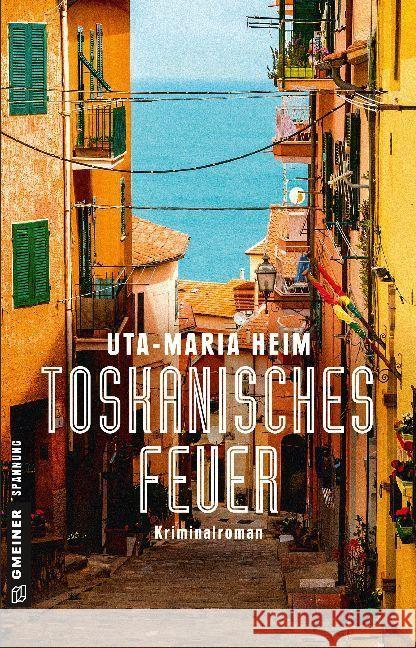 Toskanisches Feuer : Kriminalroman Heim, Uta-Maria 9783839223482