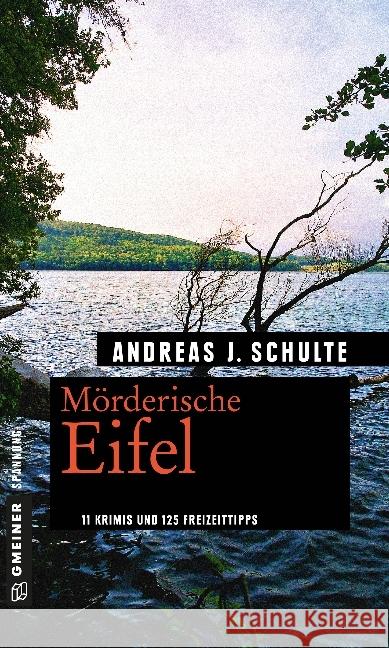 Mörderische Eifel : 11 Krimis und 125 Freizeittipps Schulte, Andreas J. 9783839223567 Gmeiner