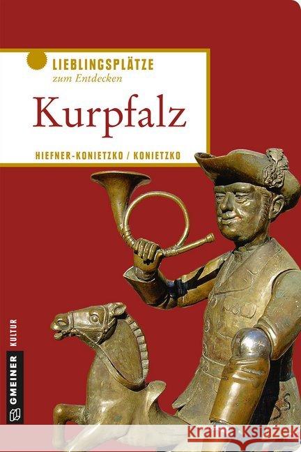 Kurpfalz : Lieblingsplätze zum Entdecken Hiefner-Konietzko, Birgit 9783839223857 Gmeiner