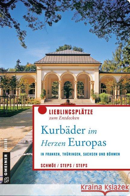 Kurbäder im Herzen Europas : In Franken, Thüringen, Sachsen und Böhmen Schmöe, Friederike; Steps, Petra; Steps, Carsten 9783839224182