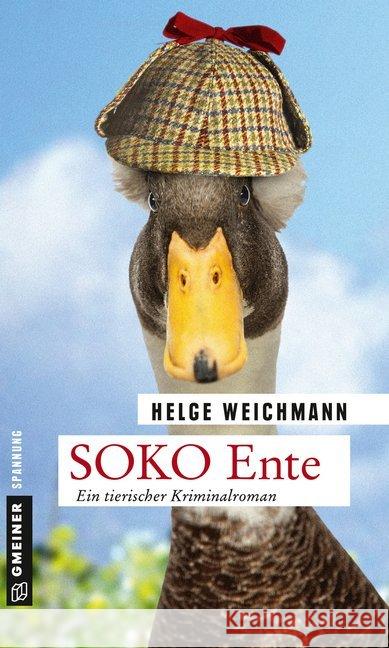 SOKO Ente : Ein tierischer Kriminalroman Weichmann, Helge 9783839224298 Gmeiner