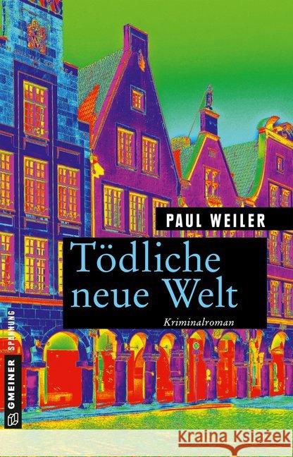 Tödliche neue Welt : Kriminalroman Weiler, Paul 9783839224304