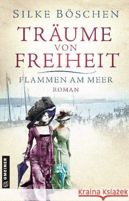 Träume von Freiheit - Flammen am Meer : Roman Böschen, Silke 9783839224649 Gmeiner-Verlag