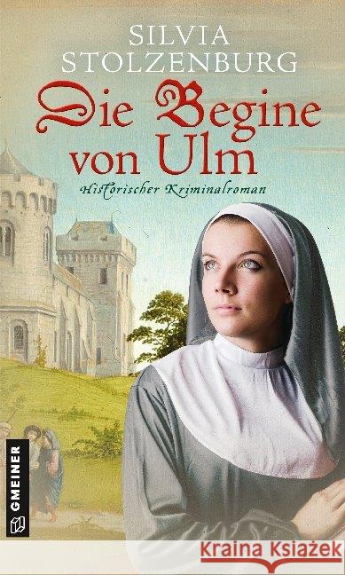 Die Begine von Ulm : Historischer Kriminalroman Stolzenburg, Silvia 9783839225523 Gmeiner-Verlag