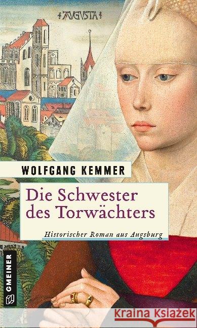 Die Schwester des Torwächters : Historischer Roman aus Augsburg Kemmer, Wolfgang 9783839225578 Gmeiner-Verlag