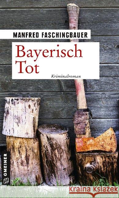 Bayerisch Tot : Kriminalroman Faschingbauer, Manfred 9783839225639 Gmeiner-Verlag