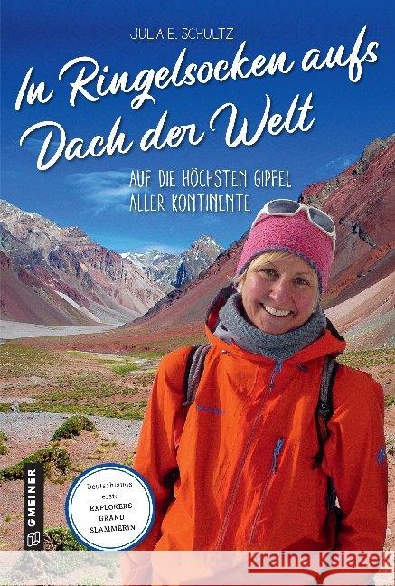 In Ringelsocken aufs Dach der Welt : Auf die höchsten Gipfel aller Kontinente Schultz, Julia E. 9783839226063 Gmeiner-Verlag