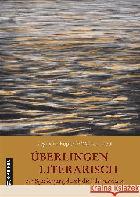 Überlingen literarisch. Ein Spaziergang durch die Jahrhunderte Kopitzki, Siegmund; Liebl-Kopitzki, Waltraut 9783839226070 Gmeiner-Verlag