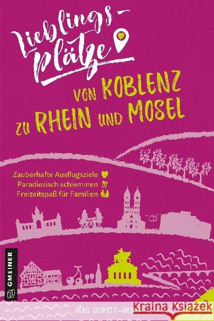 Lieblingsplätze von Koblenz zu Rhein und Mosel Schmitt-Kilian, Jörg 9783839226339 Gmeiner-Verlag