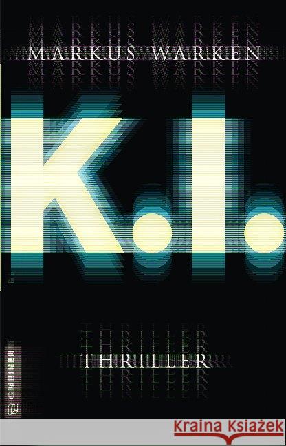 Tödliche K. I. : Thriller Warken, Markus 9783839226414 Gmeiner-Verlag