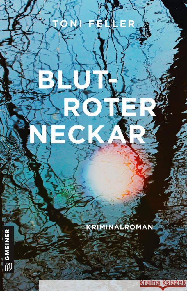 Blutroter Neckar : Kriminalroman Feller, Toni 9783839226926 Gmeiner-Verlag