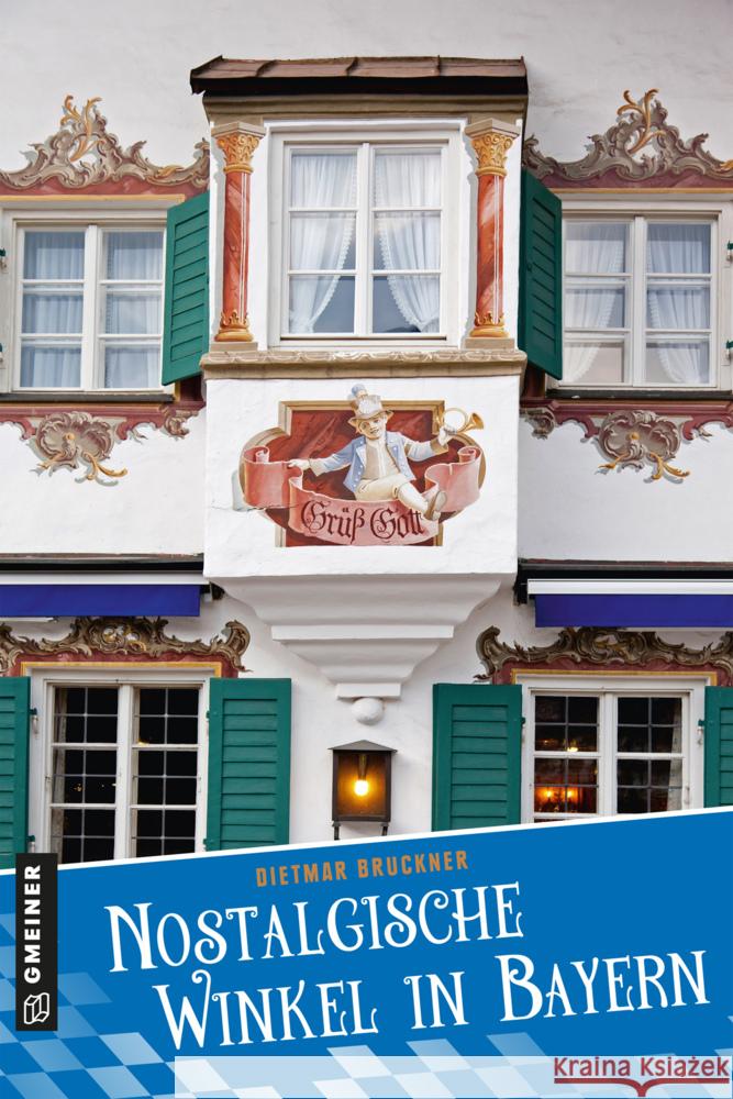 Nostalgische Winkel in Bayern Bruckner, Dietmar 9783839227435