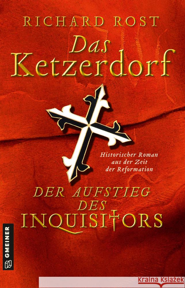 Das Ketzerdorf - Der Aufstieg des Inquisitors Rost, Richard 9783839228029 Gmeiner-Verlag