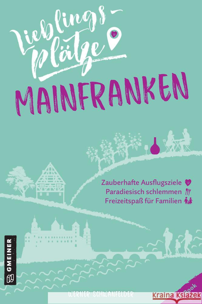 Lieblingsplätze Mainfranken Schwanfelder, Werner 9783839229255 Gmeiner-Verlag