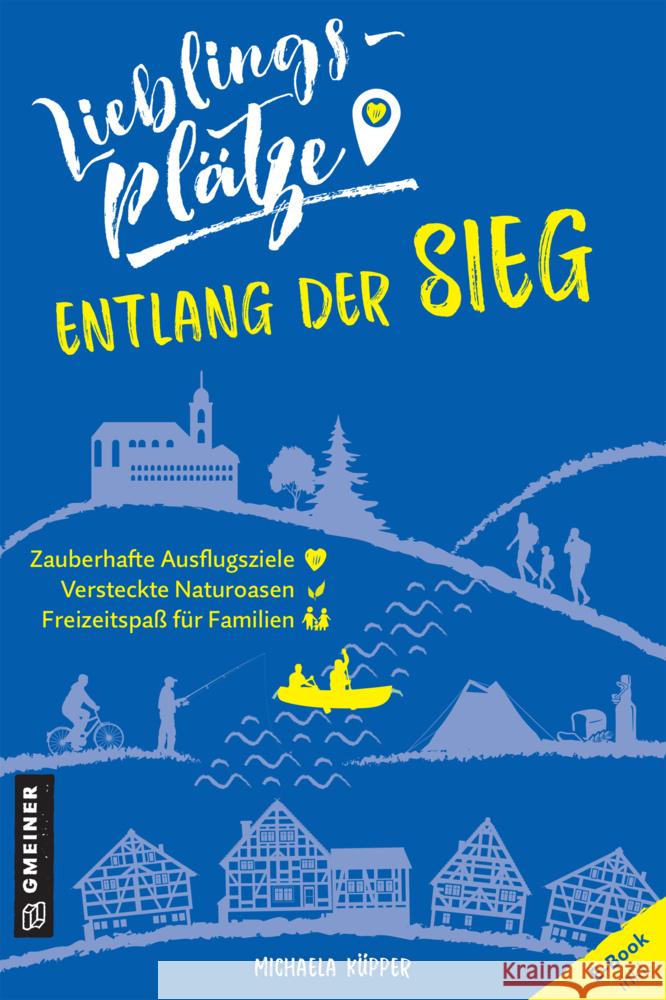 Lieblingsplätze entlang der Sieg Küpper, Michaela 9783839229309 Gmeiner-Verlag