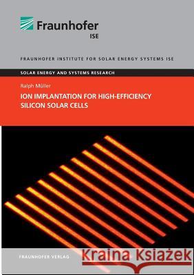 Ion Implantation for High-Efficiency Silicon Solar Cells. Ralph Muller 9783839610749