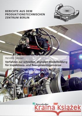 Verfahren zur schnellen, digitalen Modellbildung für Inspektions- und Reengineeringprozesse. Hendrik Grosser R. Stark 9783839610770 Fraunhofer Verlag