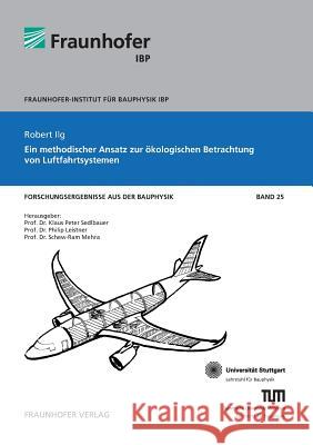 Ein methodischer Ansatz zur ökologischen Betrachtung von Luftfahrtsystemen. Robert Ilg, Klaus Sedlbauer, Philip Leistner 9783839610800 Fraunhofer Verlag