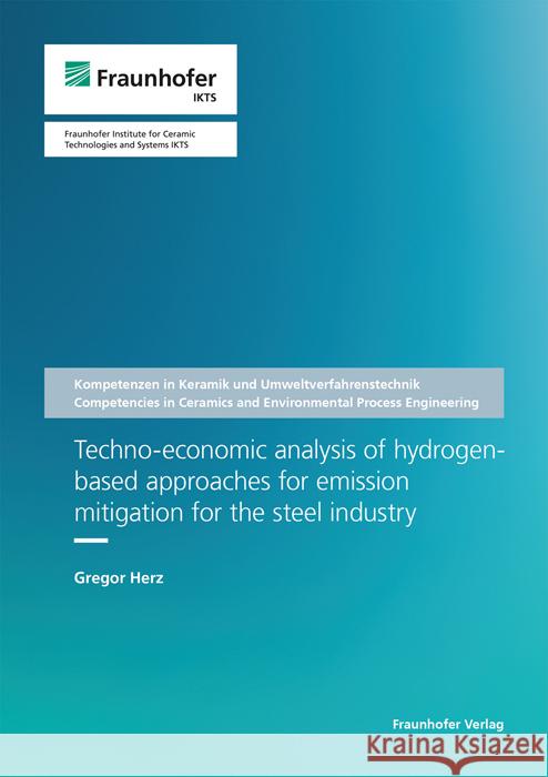 Techno-economic analysis of hydrogen-based approaches for emission mitigation for the steel industry Herz, Gregor 9783839619957