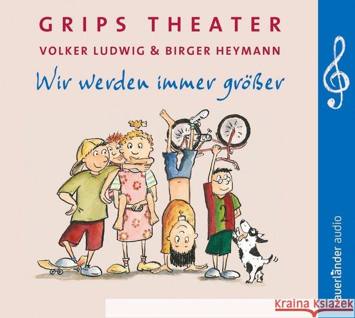 Grips Theater, Wir werden immer größer, 1 Audio-CD : 25 Lieder aus dem berühmtesten Kindertheater der Welt. Ungekürzte Ausgabe Ludwig, Volker; Heymann, Birger 9783839845738 Argon Sauerländer Audio