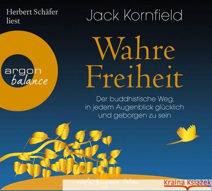 Wahre Freiheit, 6 Audio-CDs : Der buddhistische Weg, in jedem Augenblick glücklich und geborgen zu sein, Lesung. Gekürzte Ausgabe Kornfield, Jack 9783839881637