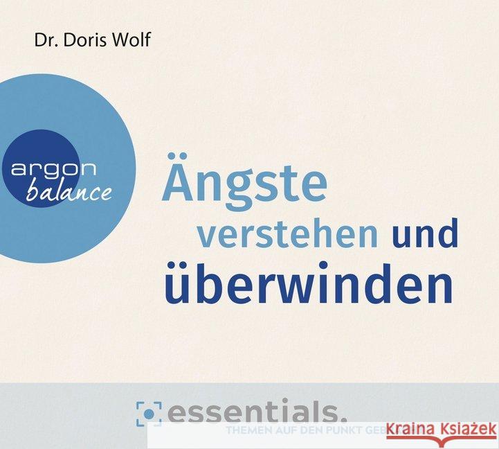 Ängste verstehen und überwinden, 1 Audio-CD : Lesung. Gekürzte Ausgabe Wolf, Doris 9783839882016 Argon