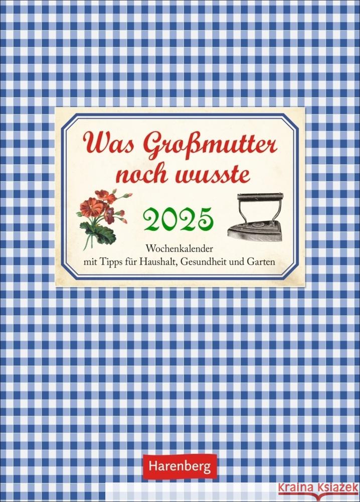 Was Großmutter noch wusste Wochenkalender 2025 - mit Tipps für Haushalt, Gesundheit und Garten Reinecke, Jochen 9783840034091