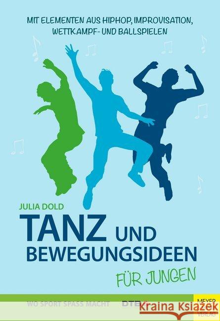Tanz und Bewegungsideen für Jungen : Mit Elementen aus Hip Hop, Improvisation, Wettkampf- und Ballspielen Dold, Julia 9783840375293