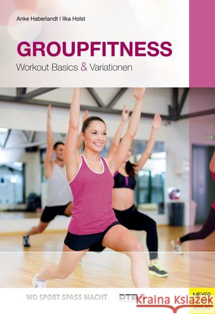 Groupfitness : Workout Basics & Variationen Haberlandt, Anke; Holst, Ilka 9783840375514 Meyer & Meyer Sport