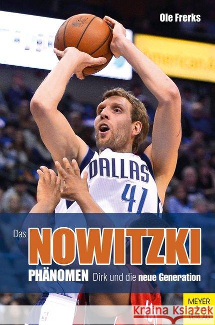 Das Nowitzki-Phänomen : Dirk und die neue Generation Frerks, Ole 9783840376443 Meyer & Meyer Sport