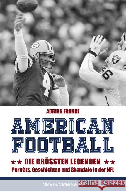 American Football: Die größten Legenden : Porträts, Geschichten und Skandale in der NFL Franke, Adrian 9783840376641 Meyer & Meyer Sport