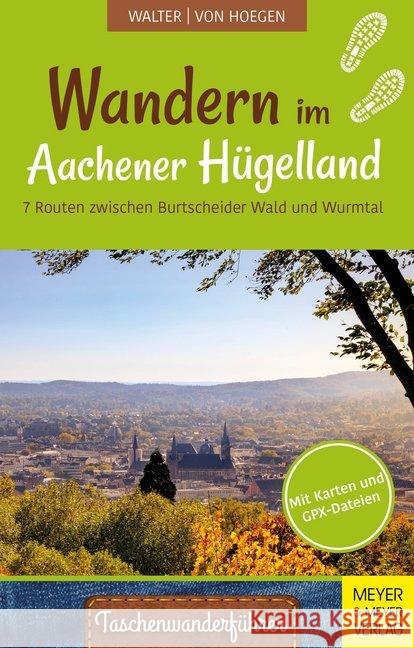 Wandern im Aachener Hügelland : 7 Routen zwischen Burtscheider Wald und Wurmtal Walter, Roland; Hoegen, Rainer von 9783840376924