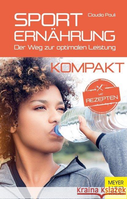 Sporternährung kompakt : Der Weg zur optimalen Ernährung. Mit Rezepten Pauli, Claudia 9783840377068 Meyer & Meyer Sport