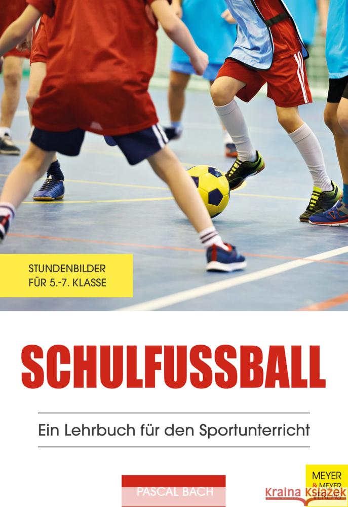 Schulfußball - Ein Lehrbuch für den Sportunterricht Bach, Pascal 9783840378171 Meyer & Meyer Sport