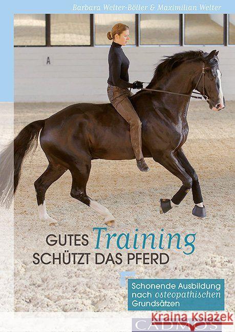Gutes Training schützt das Pferd : Schonende Ausbildung nach osteopathischen Grundsätzen Welter-Böller, Barbara; Welter, Maximilian 9783840410697