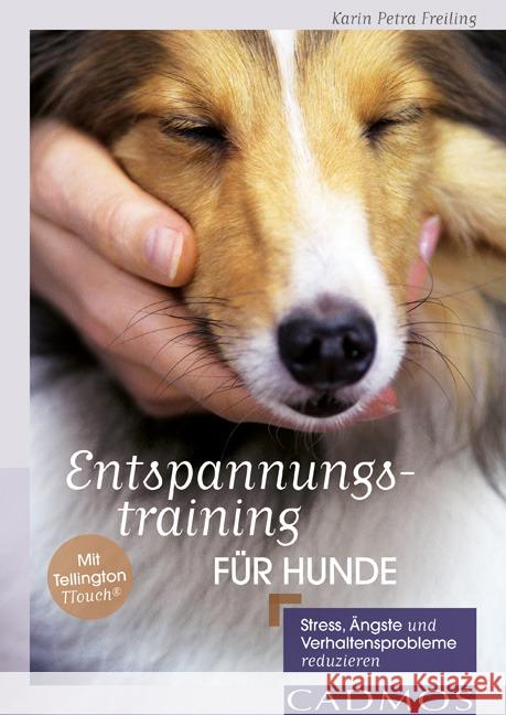 Entspannungstraining für Hunde : Stress, Ängste und Verhaltensprobleme reduzieren Freiling, Karin Petra 9783840425141 Cadmos