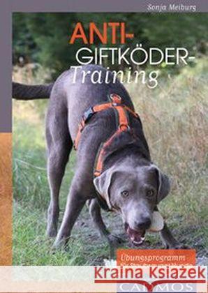 Anti-Giftköder-Training : Übungsprogramm für Staubsauger-Hunde Meiburg, Sonja 9783840425189 Cadmos