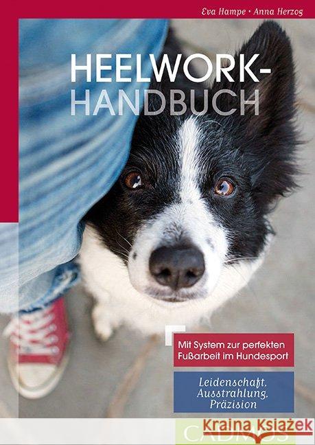 Heelwork Handbuch : Mit System zur perfekten Fußarbeit im Hundesport. Leidenschaft - Ausstrahlung - Präzision Herzog, Anna; Hampe, Eva 9783840425240