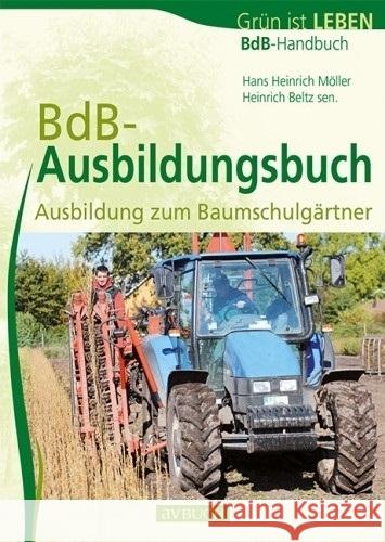 BdB-Ausbildungsbuch : Ausbildung zum Baumschulgärtner Möller, Hans H.; Beltz, Heinrich 9783840482076