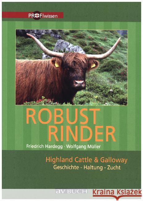 Robustrinder : Highland Cattle & Galloway. Geschichte - Haltung - Zucht Hardegg, Friedrich; Müller, Wolfgang 9783840483042 Österreichischer Agrarverlag