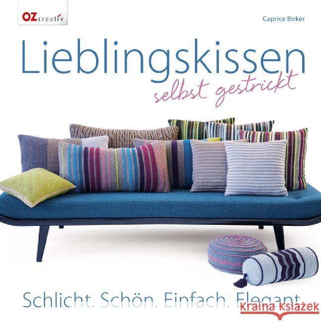 Lieblingskissen selbst gestrickt : Schlicht. Schön. Einfach. Elegant. Birker, Caprice 9783841062895 OZ creativ