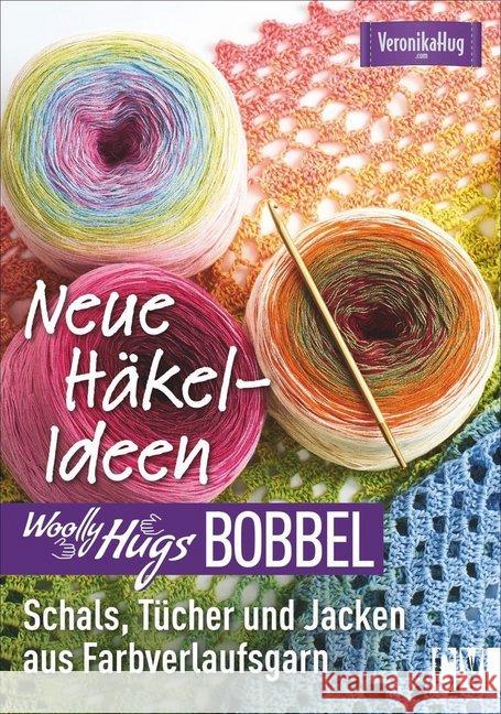 Woolly Hugs Bobbel - Neue Häkel-Ideen : Schals, Tücher und Jacken aus Farbverlaufsgarn Hug, Veronika 9783841065209 Christophorus-Verlag