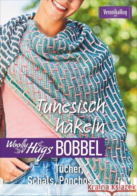 Woolly Hugs Bobbel - Tunesisch häkeln : Tücher, Schals, Ponchos Hug, Veronika 9783841065254 Christophorus-Verlag