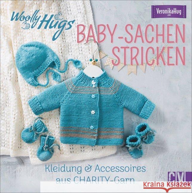 Woolly Hugs Baby-Sachen stricken : Kleidung & Accessoires aus CHARITY-Garn Hug, Veronika 9783841065575 Christophorus-Verlag