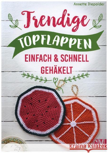 Trendige Topflappen : Einfach & schnell gehäkelt Diepolder, Annette 9783841065612